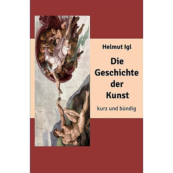 Die Geschichte der Kunst – kurz und bündig, Helmut Igl