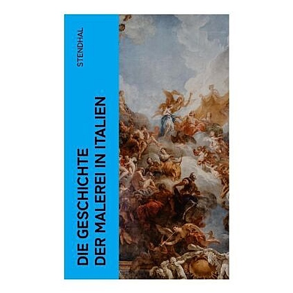 Die Geschichte der Malerei in Italien, Stendhal