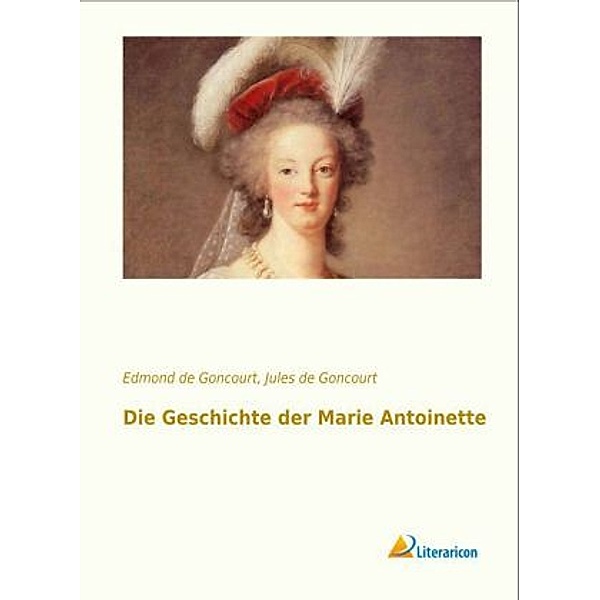 Die Geschichte der Marie Antoinette, Edmond de Goncourt, Jules de Goncourt
