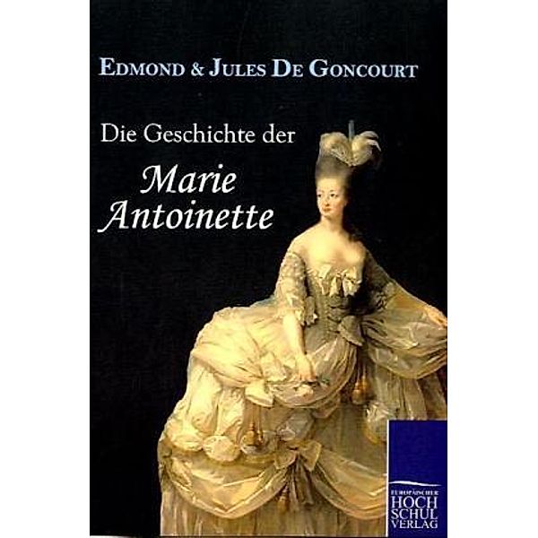 Die Geschichte der Marie Antoinette, Edmond de Goncourt, Jules de Goncourt