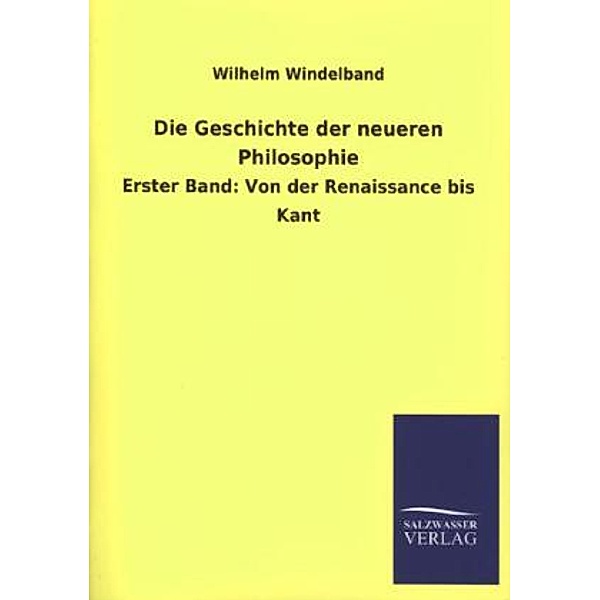Die Geschichte der neueren Philosophie.Bd.1, Wilhelm Windelband