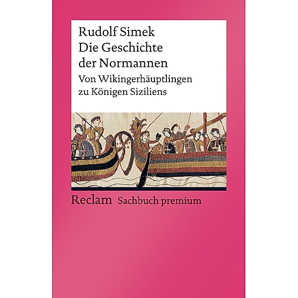 Die Geschichte der Normannen. Von Wikingerhäuptlingen zu Königen Siziliens / Reclam Sachbuch premium, Rudolf Simek
