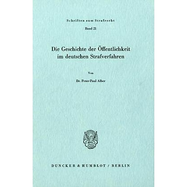 Die Geschichte der Öffentlichkeit im deutschen Strafverfahren., Peter-Paul Alber