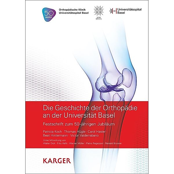 Die Geschichte der Orthopädie an der Universität Basel, P. Koch, T. Hügle, C. Hasler