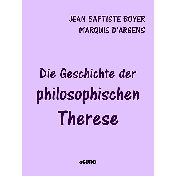 Die Geschichte der philosophischen Therese, Jean Baptiste Boyer Marquis d' Argens