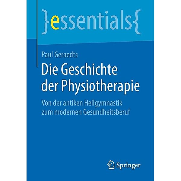 Die Geschichte der Physiotherapie / essentials, Paul Geraedts