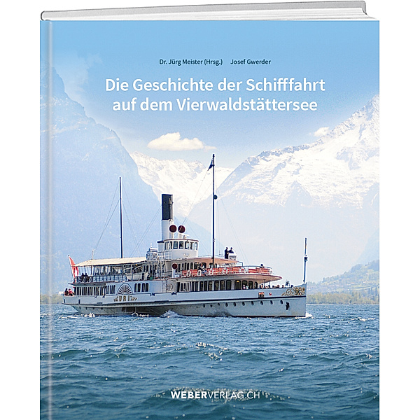 Die Geschichte der Schifffahrt auf dem Vierwaldstättersee, Jürg Meister, Josef Gwerder