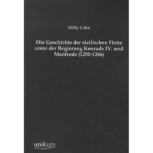 Die Geschichte der sizilischen Flotte unter der Regierung Konrads IV. und Manfreds (1250-1266), Willy Cohn