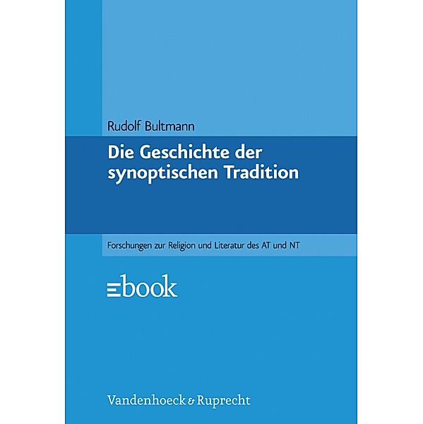 Die Geschichte der synoptischen Tradition / Forschungen zur Religion und Literatur des Alten und Neuen Testaments, Rudolf Bultmann