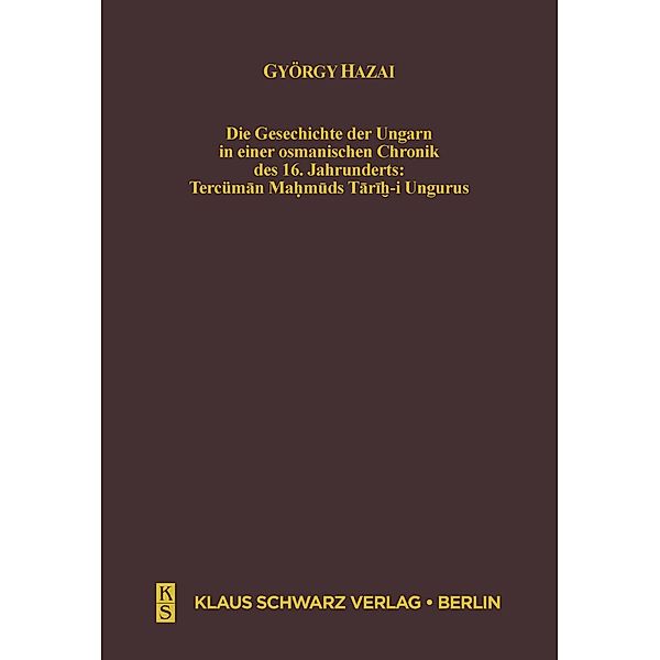 Die Geschichte der Ungarn in einer osmanischen Chronik des 16. Jahrhunderts, György Hazai