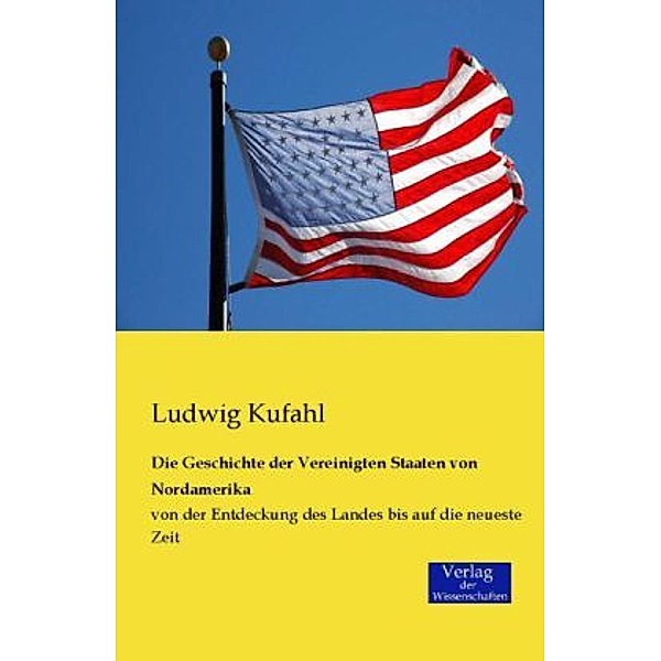 Die Geschichte der Vereinigten Staaten von Nordamerika, Ludwig Kufahl