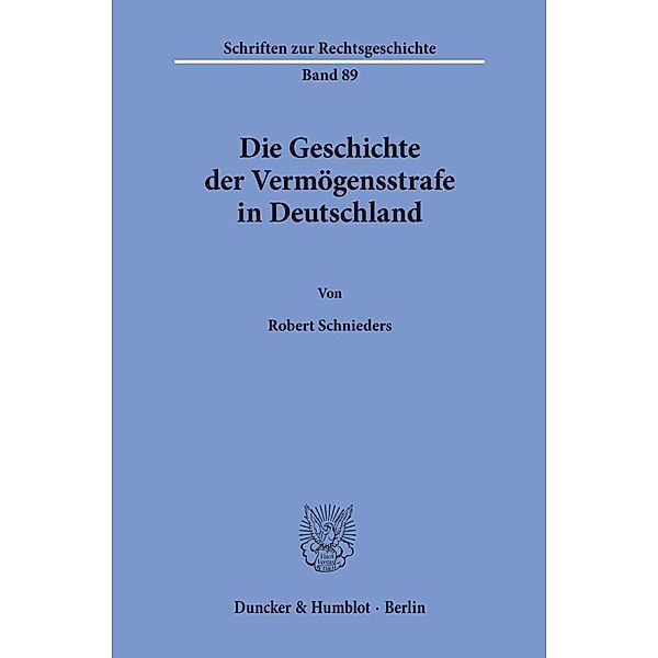 Die Geschichte der Vermögensstrafe in Deutschland., Robert Schnieders