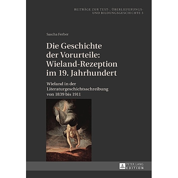 Die Geschichte der Vorurteile: Wieland-Rezeption im 19. Jahrhundert, Sascha Ferber