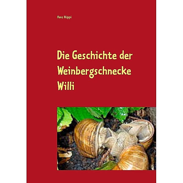 Die Geschichte der Weinbergschnecke Willi, Hans Hüppi