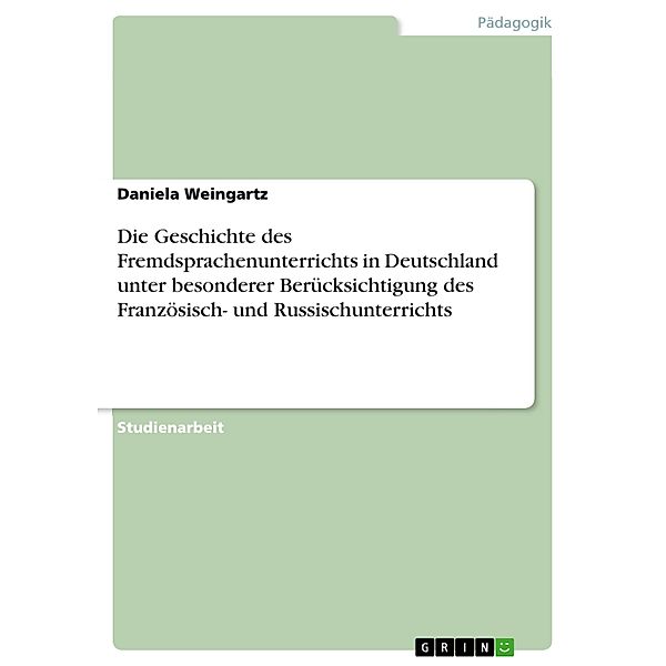 Die Geschichte des Fremdsprachenunterrichts in Deutschland unter besonderer Berücksichtigung des Französisch- und Russischunterrichts, Daniela Weingartz