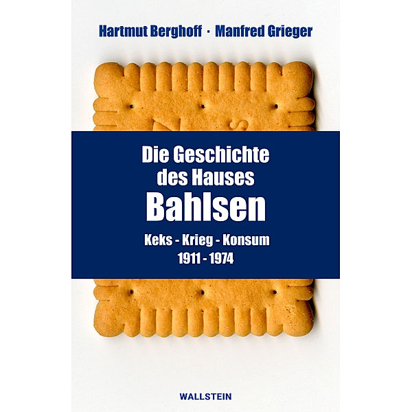 Die Geschichte des Hauses Bahlsen, Hartmut Berghoff, Manfred Grieger