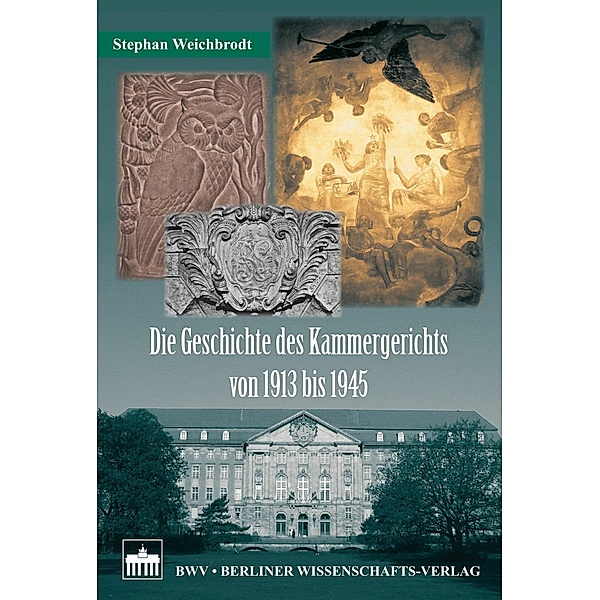 Die Geschichte des Kammergerichts von 1913 bis 1945, Stephan Weichbrodt