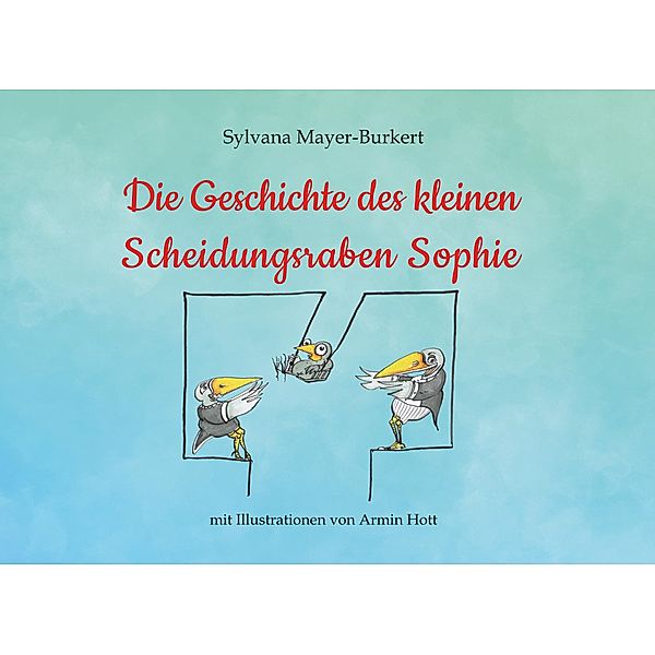 Die Geschichte des kleinen Scheidungsraben Sophie, Sylvana Mayer-Burkert