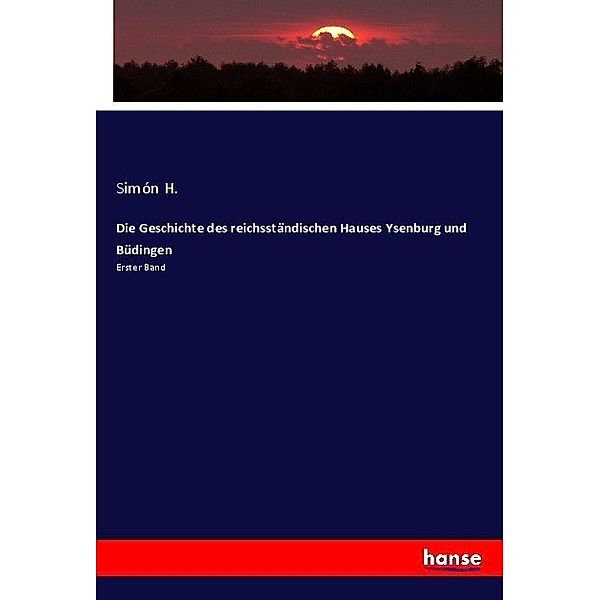 Die Geschichte des reichsständischen Hauses Ysenburg und Büdingen, Simón H.