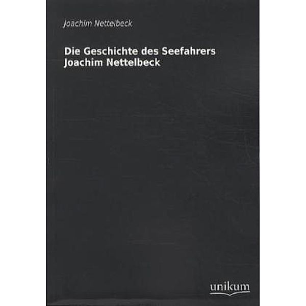 Die Geschichte des Seefahrers Joachim Nettelbeck, Joachim Nettelbeck