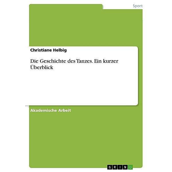 Die Geschichte des Tanzes. Ein kurzer Überblick, Christiane Helbig