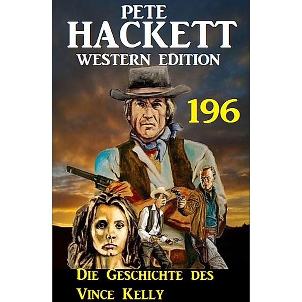 Die Geschichte des Vince Kelly: Pete Hackett Western Edition 196, Pete Hackett