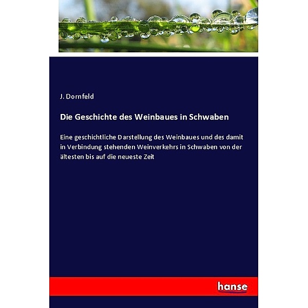 Die Geschichte des Weinbaues in Schwaben, J. Dornfeld
