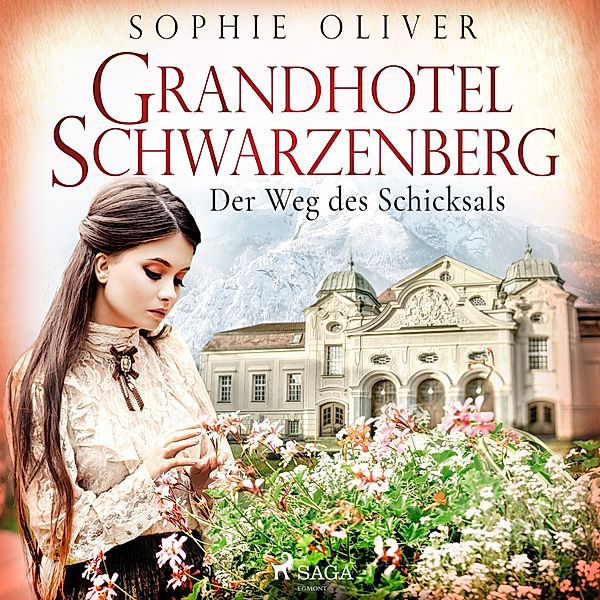 Die Geschichte einer Familiendynastie - 1 - Grandhotel Schwarzenberg - Der Weg des Schicksals, Sophie Oliver