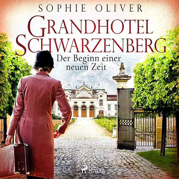 Die Geschichte einer Familiendynastie - 3 - Grandhotel Schwarzenberg - Der Beginn einer neuen Zeit, Sophie Oliver