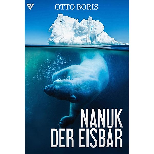 Die Geschichte eines Eisbären / Nanuk Bd.1, Otto Boris
