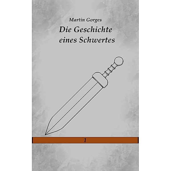 Die Geschichte eines Schwertes / Tag, Nacht und Tod Bd.1, Martin Gorges
