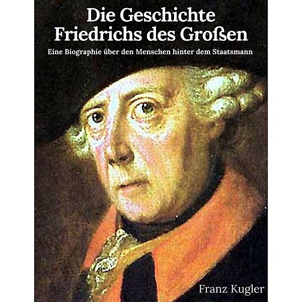 Die Geschichte Friedrichs des Großen, Franz Kugler