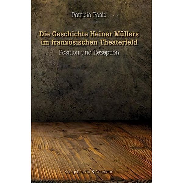 Die Geschichte Heiner Müllers im französischen Theaterfeld, Patricia Pasic