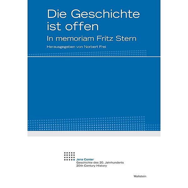Die Geschichte ist offen / Jena Center. Geschichte des 20. Jahrhunderts. Vorträge und Kolloquien Bd.23