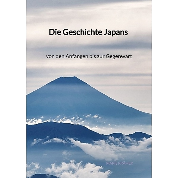 Die Geschichte Japans - von den Anfängen bis zur Gegenwart, Marie Krämer