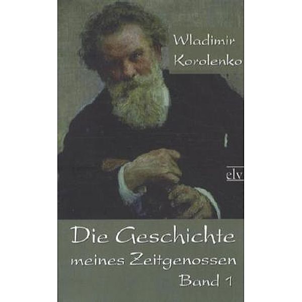 Die Geschichte meines Zeitgenossen.Bd.1, Wladimir G. Korolenko