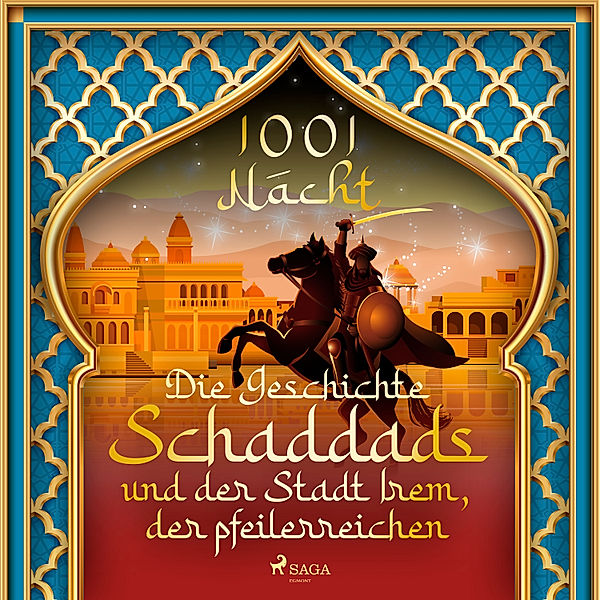 Die Geschichte Schaddads und der Stadt Irem, der pfeilerreichen (1001 Nacht), Märchen Aus 1001 Nacht