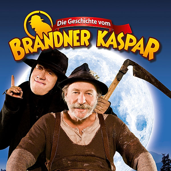 Die Geschichte vom Brandner Kaspar - Die Geschichte vom Brandner Kaspar - Hörspiel zum Kinofilm, Franz von Kobell