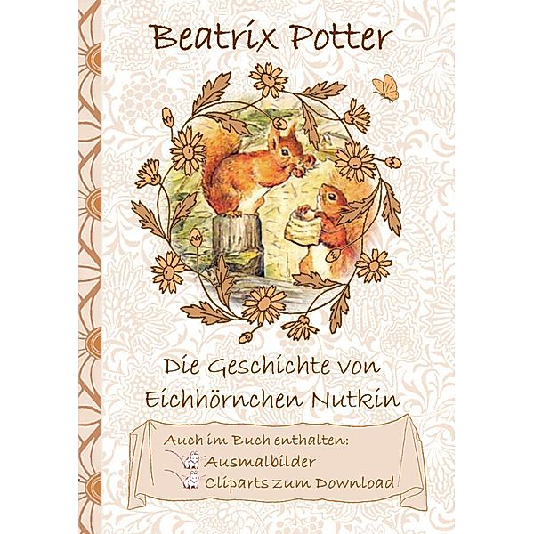 Die Geschichte vom Eichhörnchen Nutkin (inklusive Ausmalbilder und Cliparts zum Download), Beatrix Potter, Elizabeth M. Potter