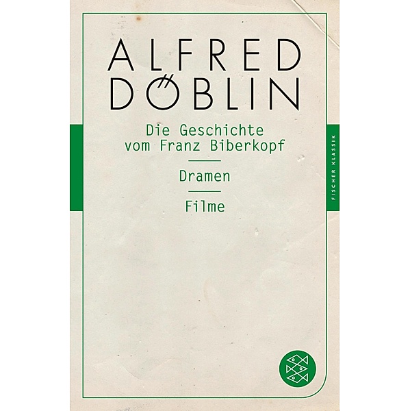 Die Geschichte vom Franz Biberkopf / Dramen / Filme, Alfred Döblin