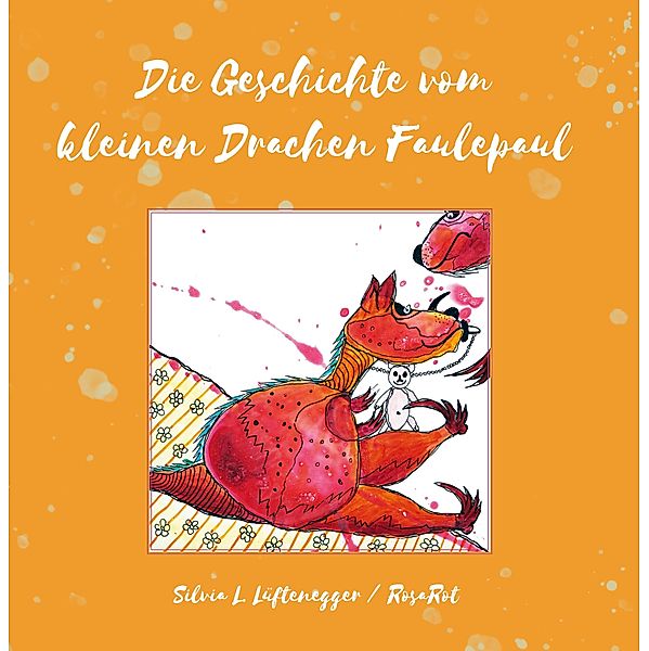 Die Geschichte vom kleinen Drachen Faulepaul / Himmelblau und Rosarot - Geschichten aus Österreich Bd.5, Silvia L. Lüftenegger