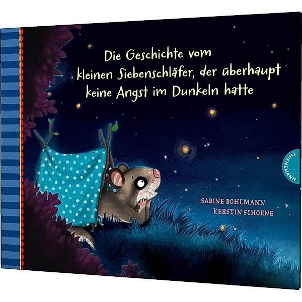 Die Geschichte vom kleinen Siebenschläfer, der überhaupt keine Angst im Dunkeln hatte / Der kleine Siebenschläfer Bd.5, Sabine Bohlmann
