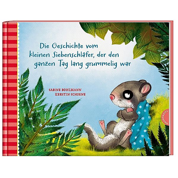 Die Geschichte vom kleinen Siebenschläfer, der den ganzen Tag lang grummelig war / Der kleine Siebenschläfer Bd.4, Sabine Bohlmann