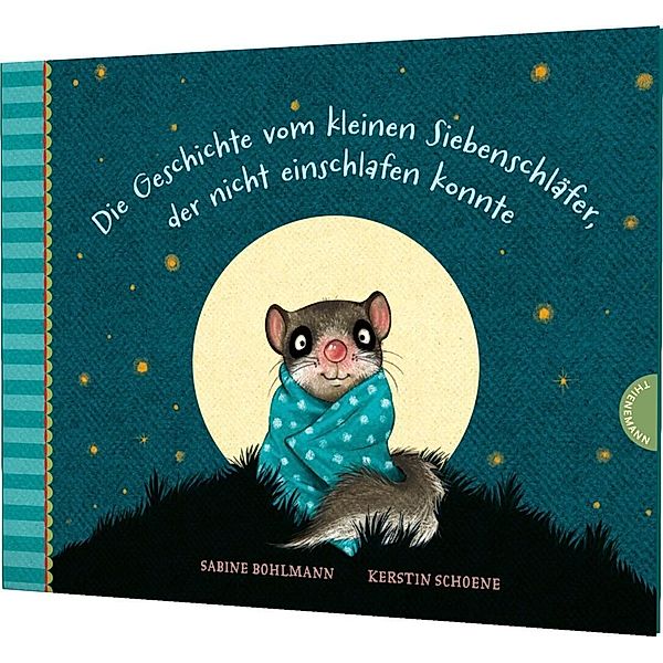 Die Geschichte vom kleinen Siebenschläfer, der nicht einschlafen konnte / Der kleine Siebenschläfer Bd.1, Sabine Bohlmann, Kerstin Schoene