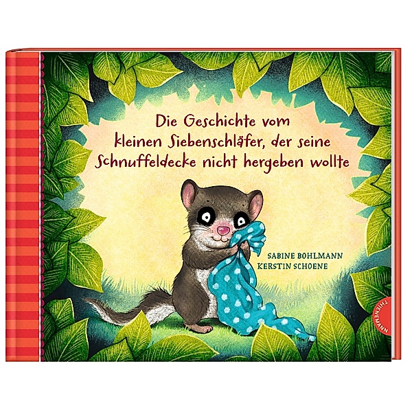 Die Geschichte vom kleinen Siebenschläfer, der seine Schnuffeldecke nicht hergeben wollte / Der kleine Siebenschläfer Bd.3, Sabine Bohlmann