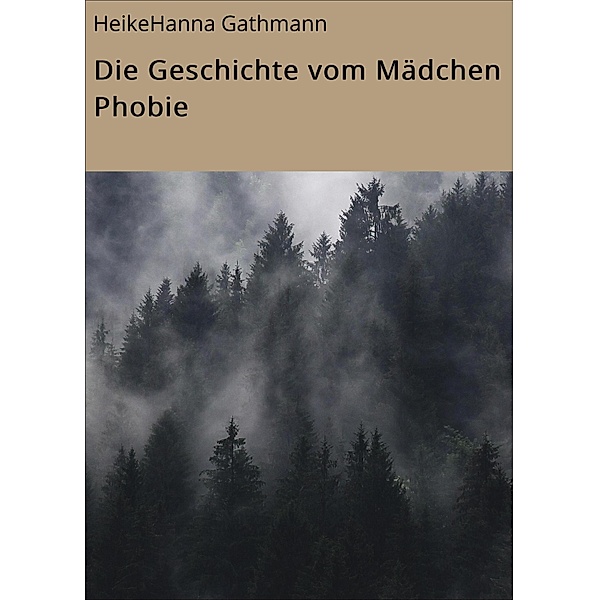 Die Geschichte vom Mädchen Phobie / Reihe 1 Bd.1, HeikeHanna Gathmann