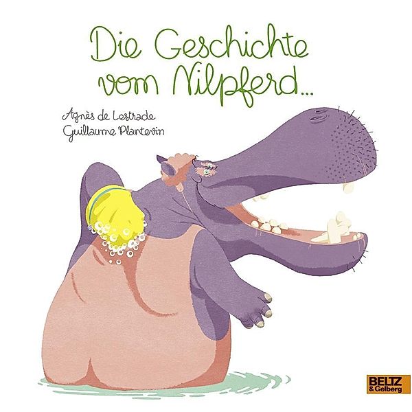 Die Geschichte vom Nilpferd ..., Agnès de Lestrade, Guillaume Plantevin