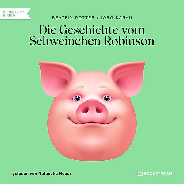 Die Geschichte vom Schweinchen Robinson, Beatrix Potter, Jörg Karau