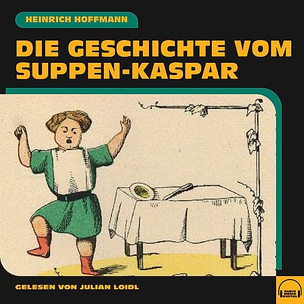 Die Geschichte vom Suppen-Kaspar, Heinrich Hoffmann