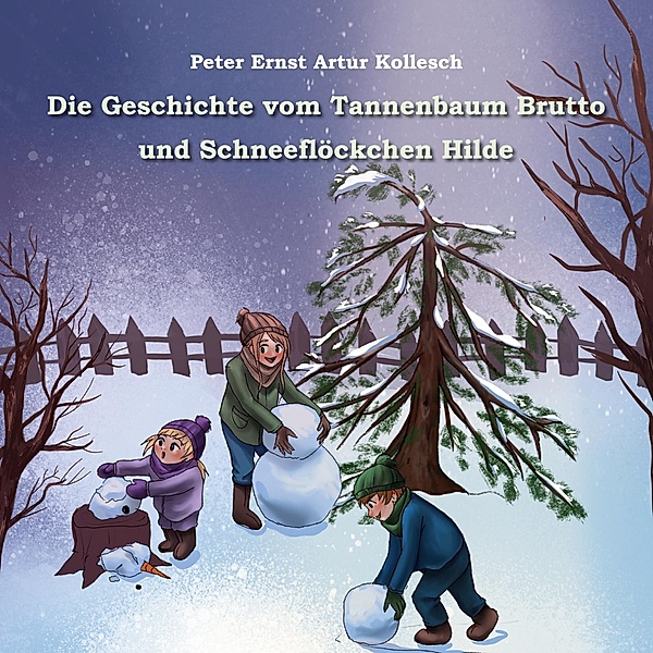Die Geschichte vom Tannenbaum Brutto und Schneeflöckchen Hilde, Peter Ernst Artur Kollesch
